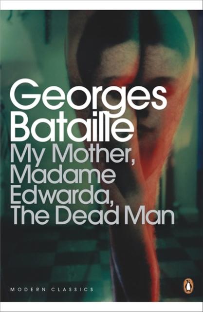 Georges Bataille - My Mother, Madame Edwarda, The Dead Man