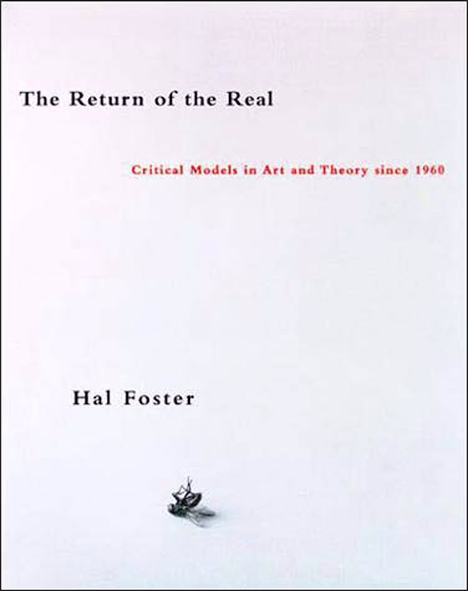 Hal Foster - The Return of the Real: Art and Theory at the End of the Century