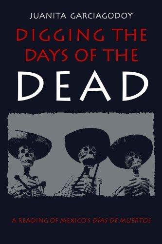 Digging the Days of the Dead: A Reading of Mexicos Dias De Muerte