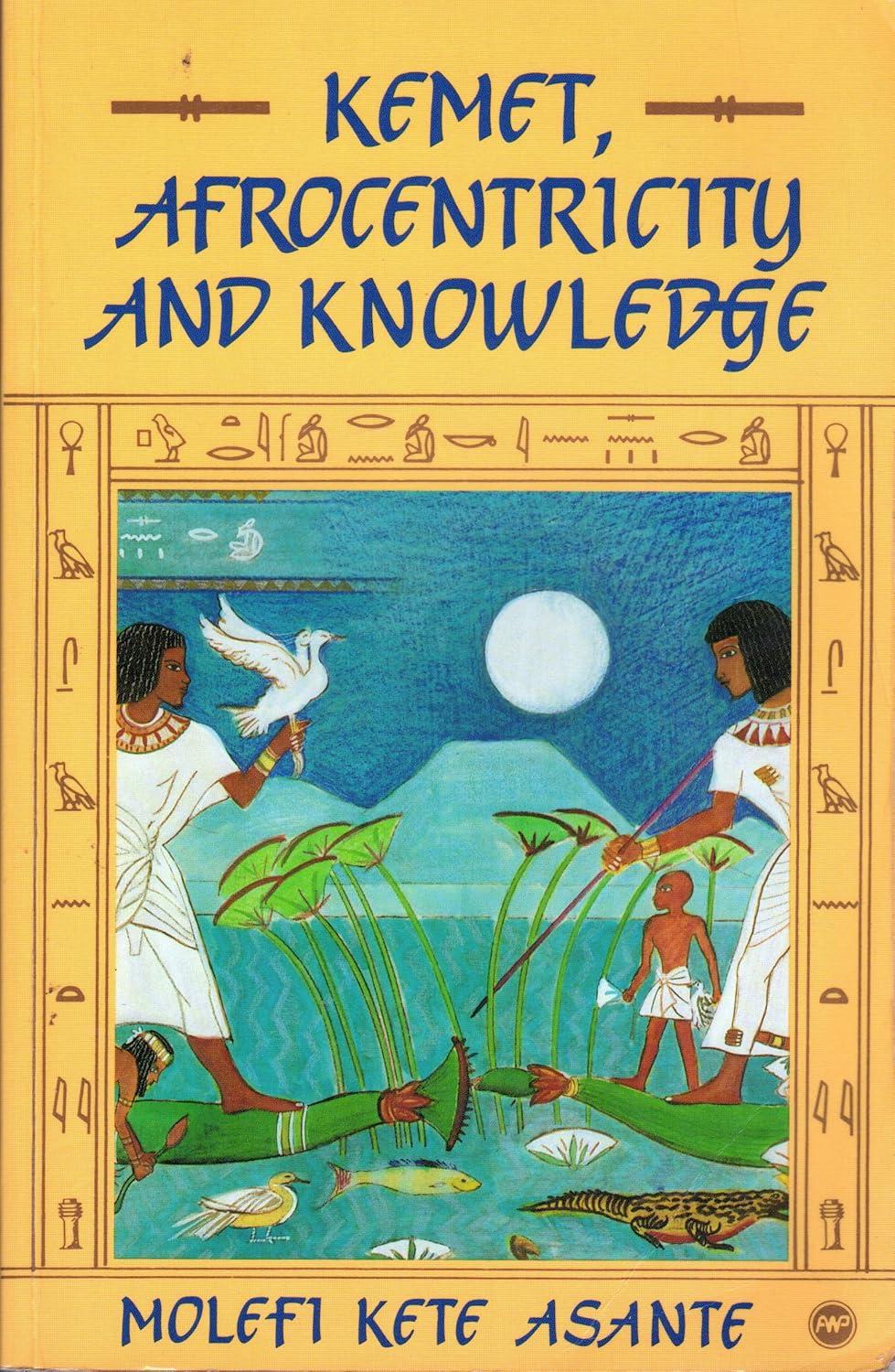Molefi Kete Asante - Kemet, Afrocentricity And Knowledge
