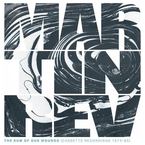 Martin Rev – The Sum Of Our Wounds (Cassette Recordings 1973-85)