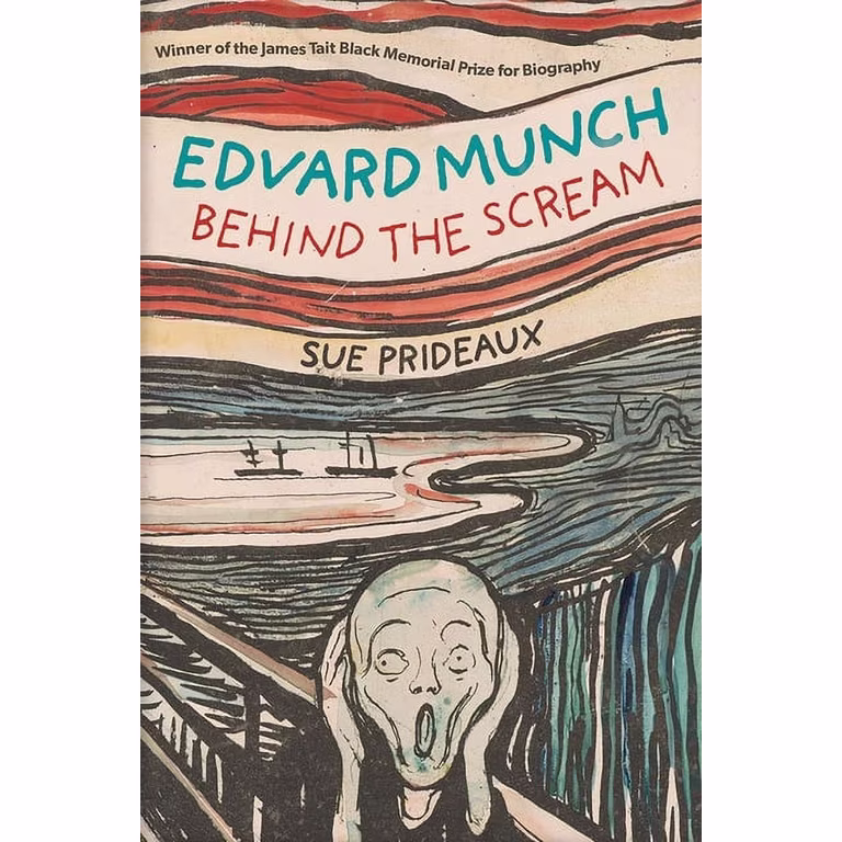 Sue Prideaux - Edvard Munch: Behind the Scream