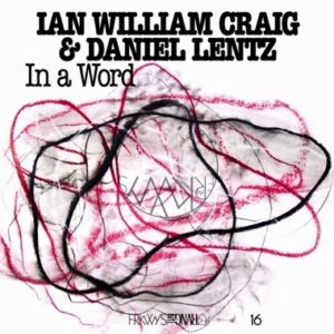 Ian William Craig & Daniel Lentz - FRKWYS Vol 16: In a Word