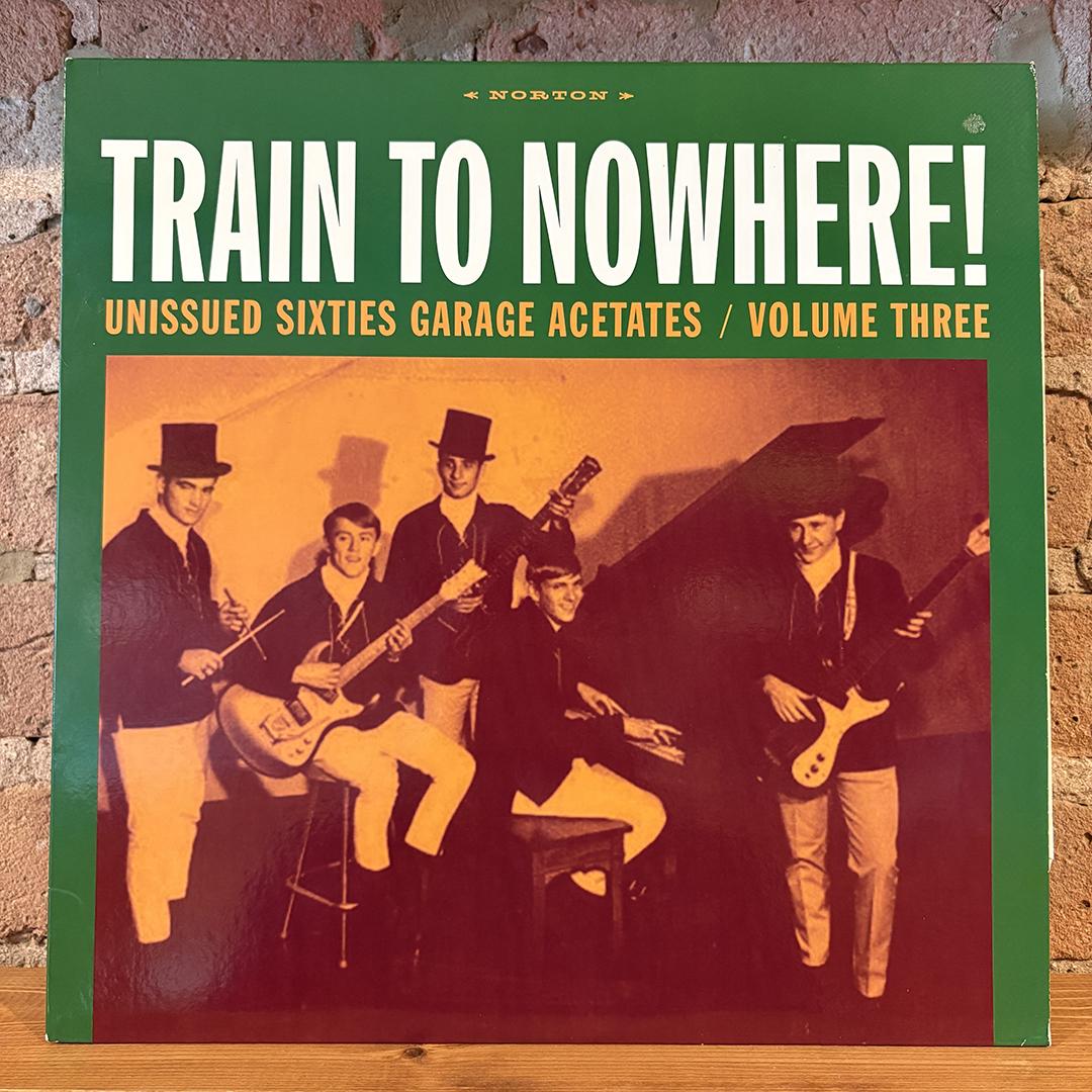 V/A – Train To Nowhere! (Unissued Sixties Garage Acetates / Volume Three)