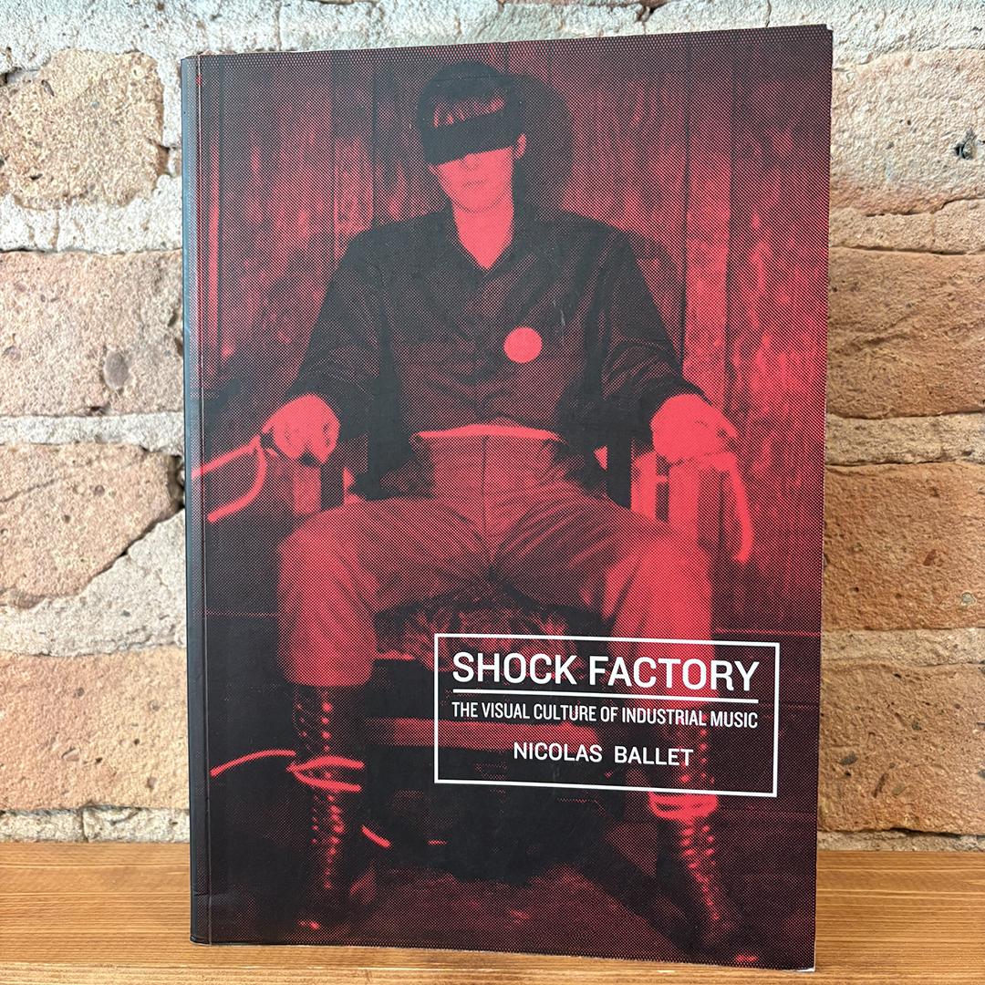 Shock Factory: The Visual Culture Of Industrial Music