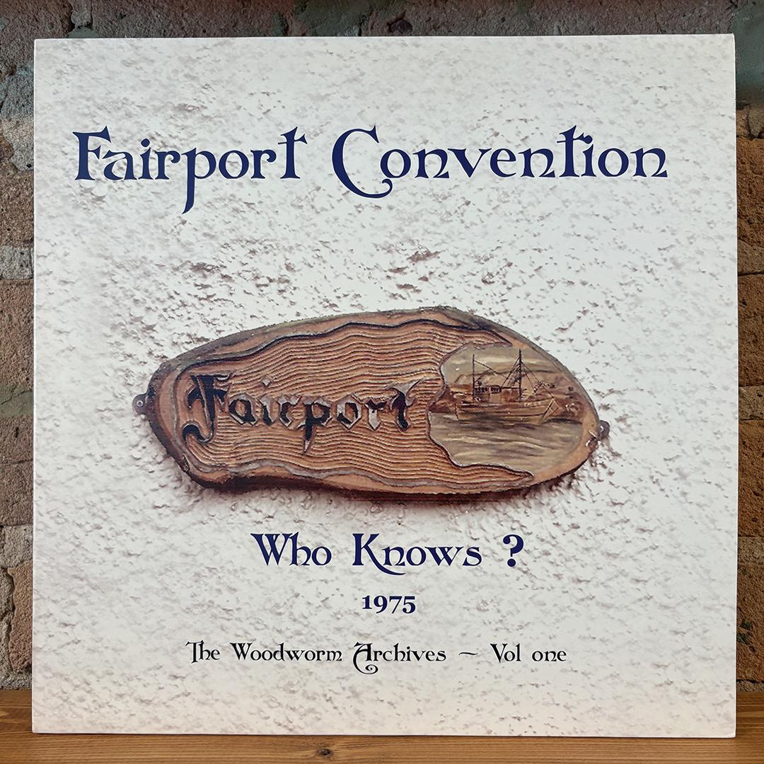 Fairport Convention – Who Knows? (1975 The Woodworm Archives - Vol. One)