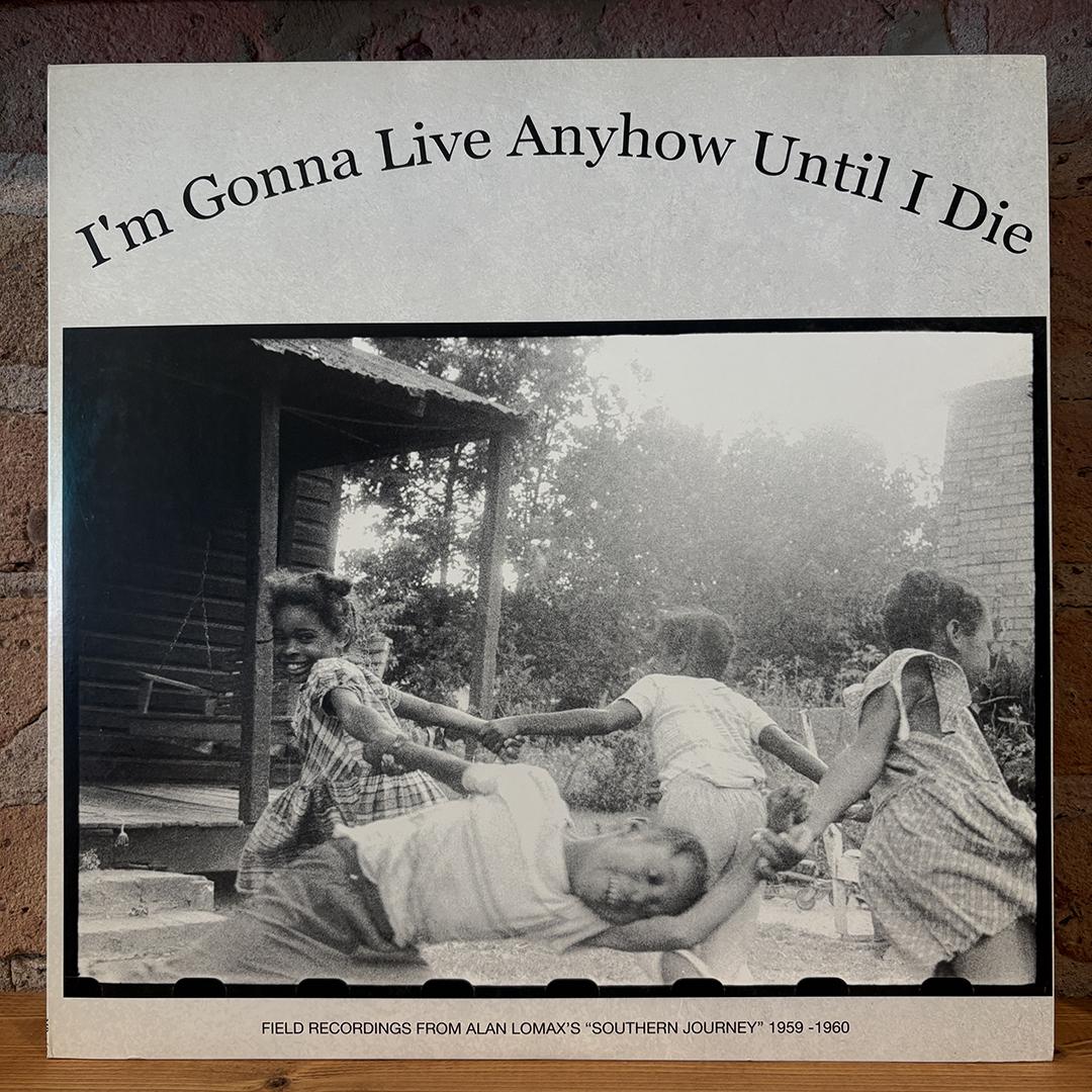 V/A – I'm Gonna Live Anyhow Until I Die: Field Recordings Of Alan Lomax's "Southern Journey", 1959-1960