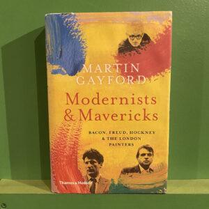Martin Gayford - Modernists & Mavericks