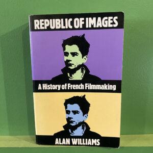 Republic Of Images: A History Of French Filmmaking