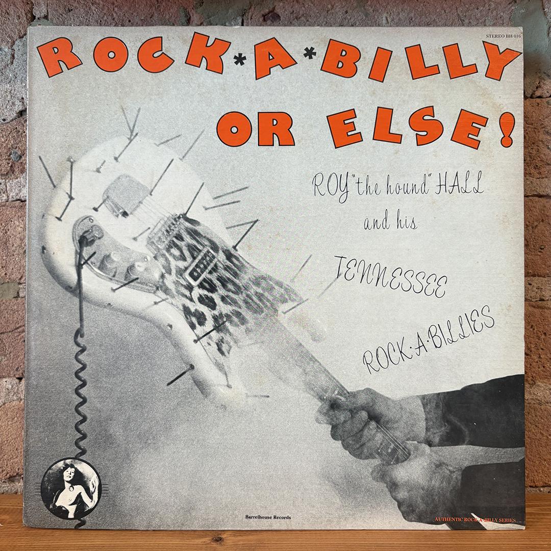 Roy Hall And His Tennessee Rock-a-Billies* – Rock A Billy Or Else !
