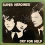 Super Heroines – Cry For Help