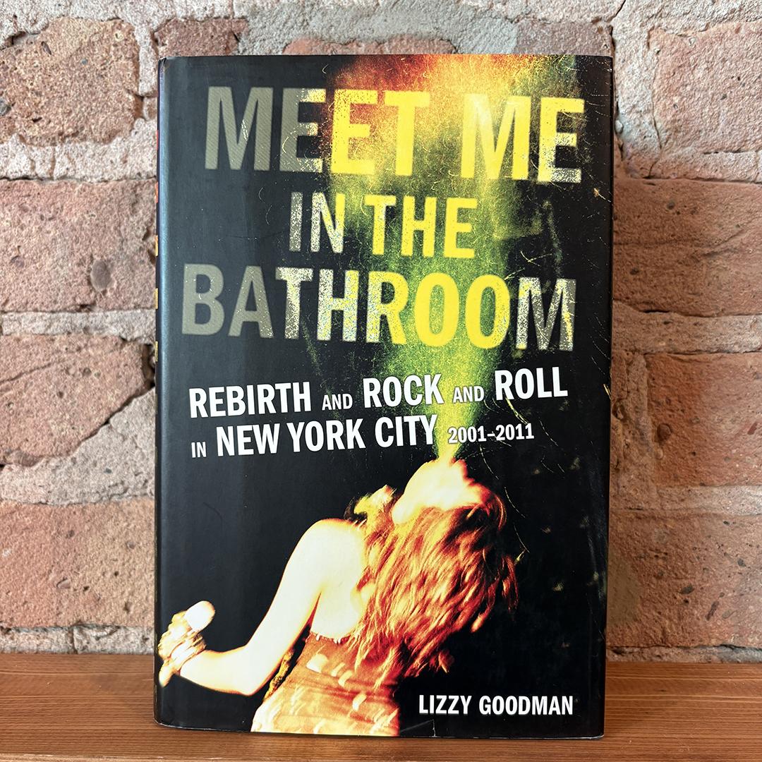 Meet Me In The Bathroom: Rebirth And Rock And Roll In NYC 2001-2011