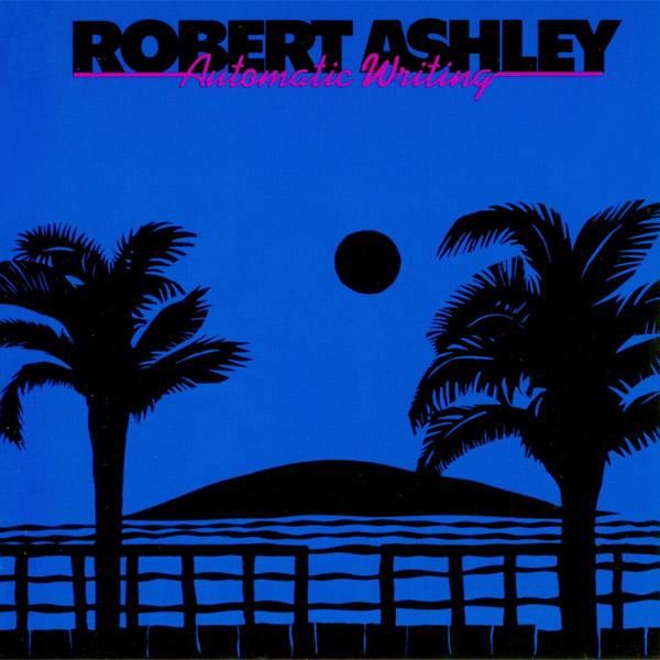 Robert Ashley – Automatic Writing