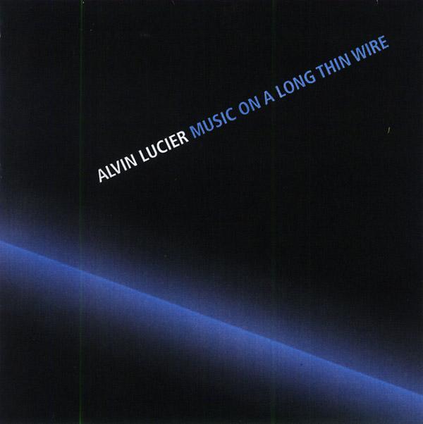 Alvin Lucier – Music On A Long Thin Wire