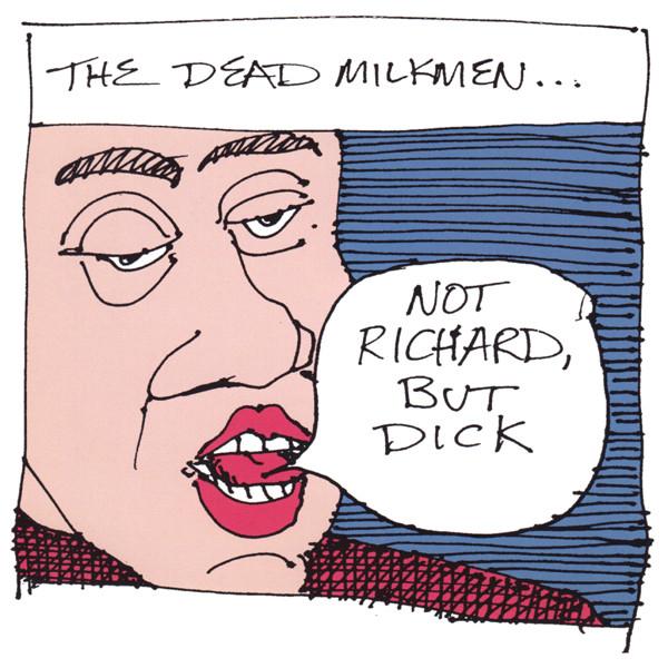 The Dead Milkmen – Not Richard, But Dick