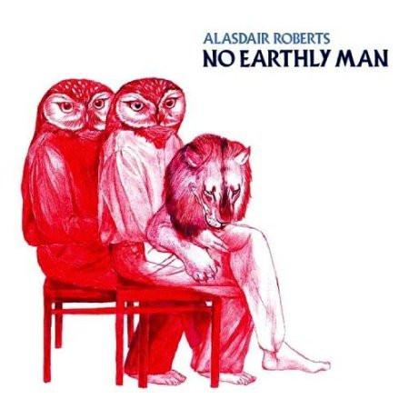 Alasdair Roberts – No Earthly Man
