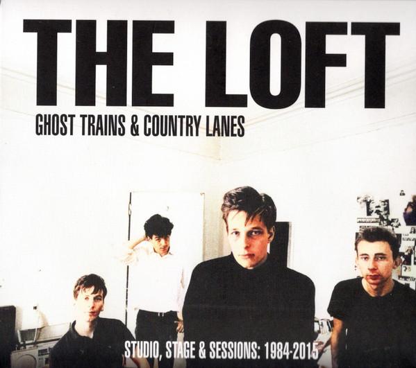 The Loft – Ghost Trains & Country Lanes (Studio, Stage & Sessions: 1984-2015)