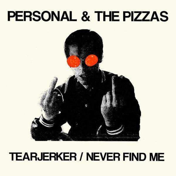 Personal & The Pizzas – Tearjerker / Never Find Me