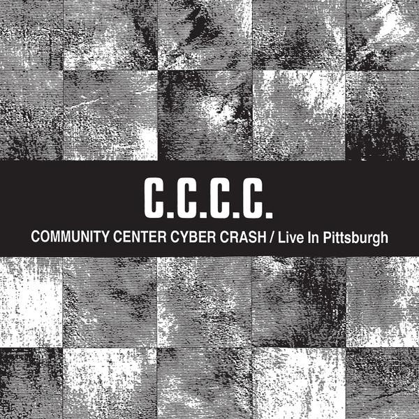 C.C.C.C. – Community Center Cyber Crash / Live In Pittsburgh
