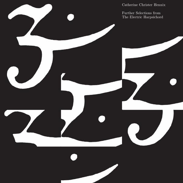 Catherine Christer Hennix – Further Selections From The Electric Harpsichord
