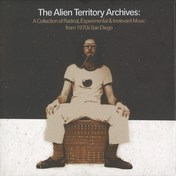 V/A - The Alien Territory Archives: A Collection Of Radical, Experimental, & Irrelevant Music From 1970s San Diego