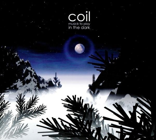 Coil – Musick To Play In The Dark