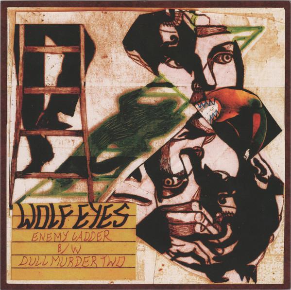 Wolf Eyes – Enemy Ladder b/w Dull Murder Two