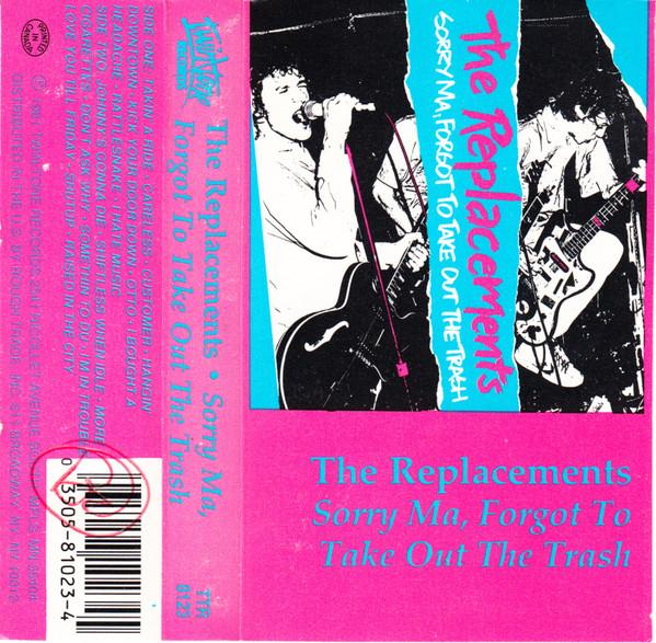 The Replacements – Sorry Ma, Forgot To Take Out The Trash