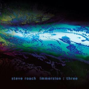 Steve Roach – Immersion : Three