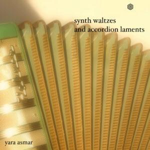 Yara Asmar – Synth Waltzes & Accordion Laments