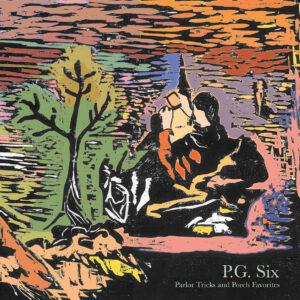 P.G. Six - Parlor Tricks And Porch Favorites (Expanded)