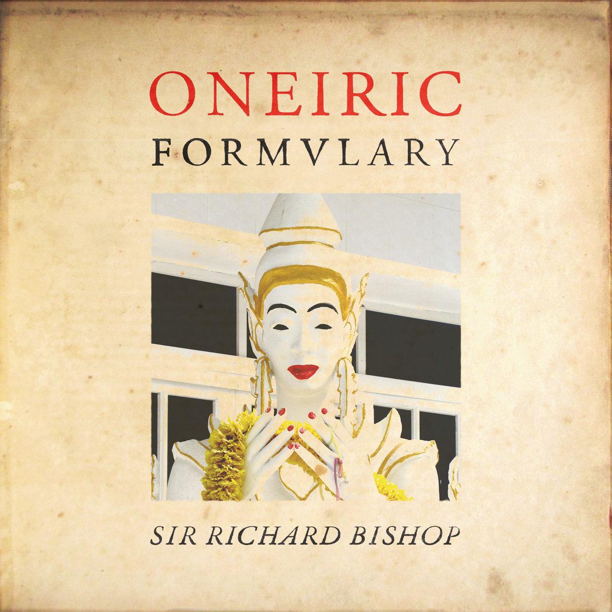 Sir Richard Bishop* – Oneiric Formulary
