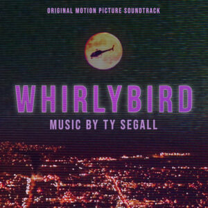 Ty Segall ? Whirlybird (Original Motion Picture Soundtrack)
