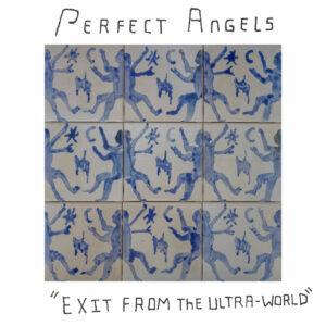 Perfect Angels – Exit from the Ultra-World