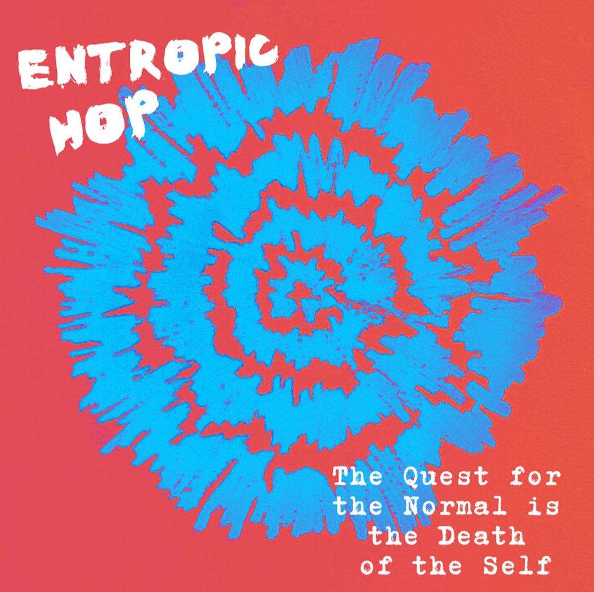 Entropic Hop – The Quest For The Normal Is The Death Of The Self