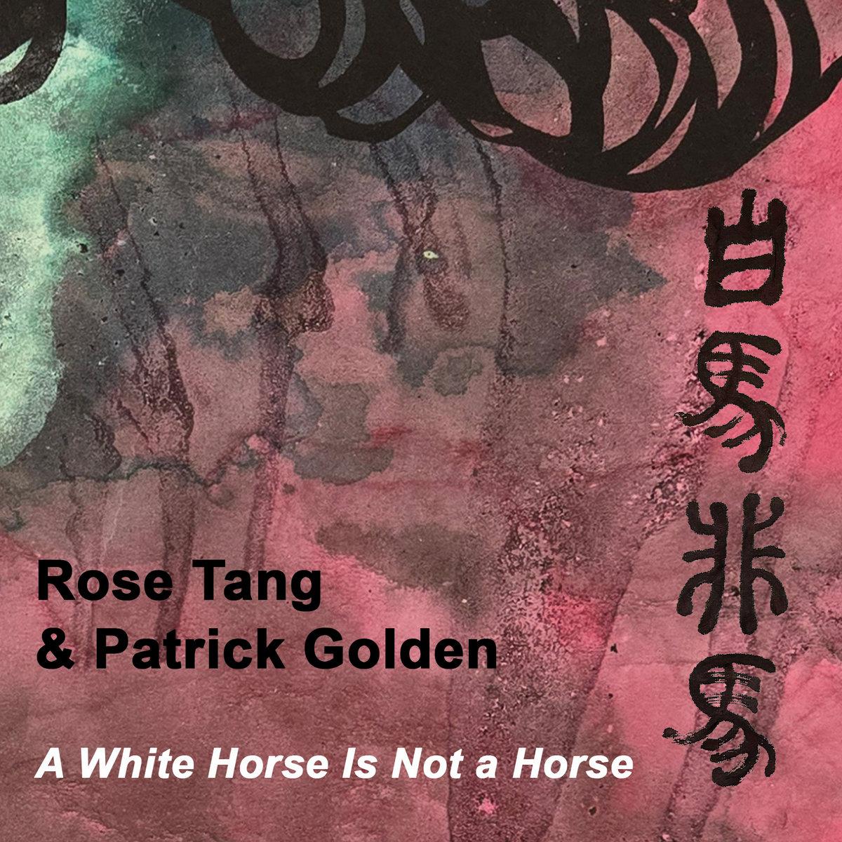 Rose Tang & Patrick Golden - A White Horse Is Not a Horse