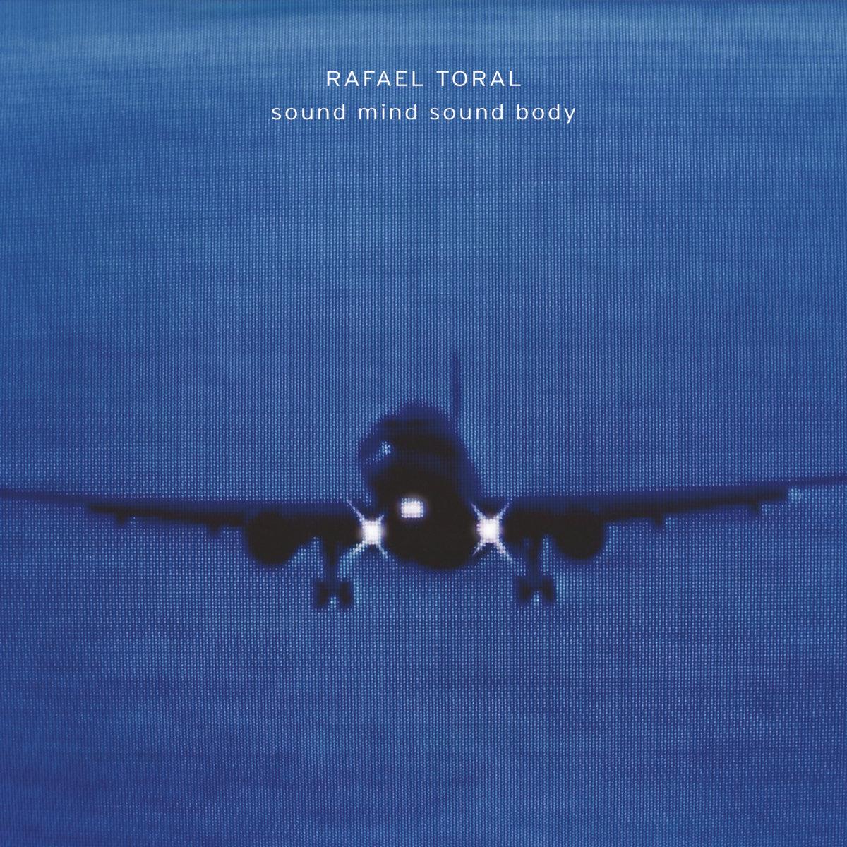 Rafael Toral – Sound Mind Sound Body