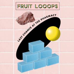 Fruit LoOops - Last Chance At The Pharmacy CS (2nd pressing)