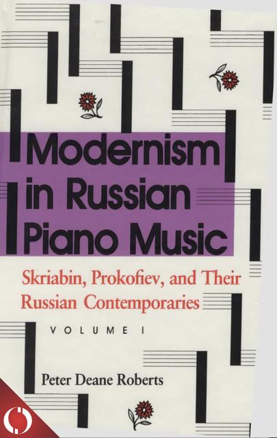 Modernism in Russian Piano Music: Skriabin, Prokofiev, and Their Russian Contemporaries: Vol I