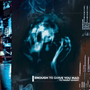 The Present Moment – Enough To Drive You Mad