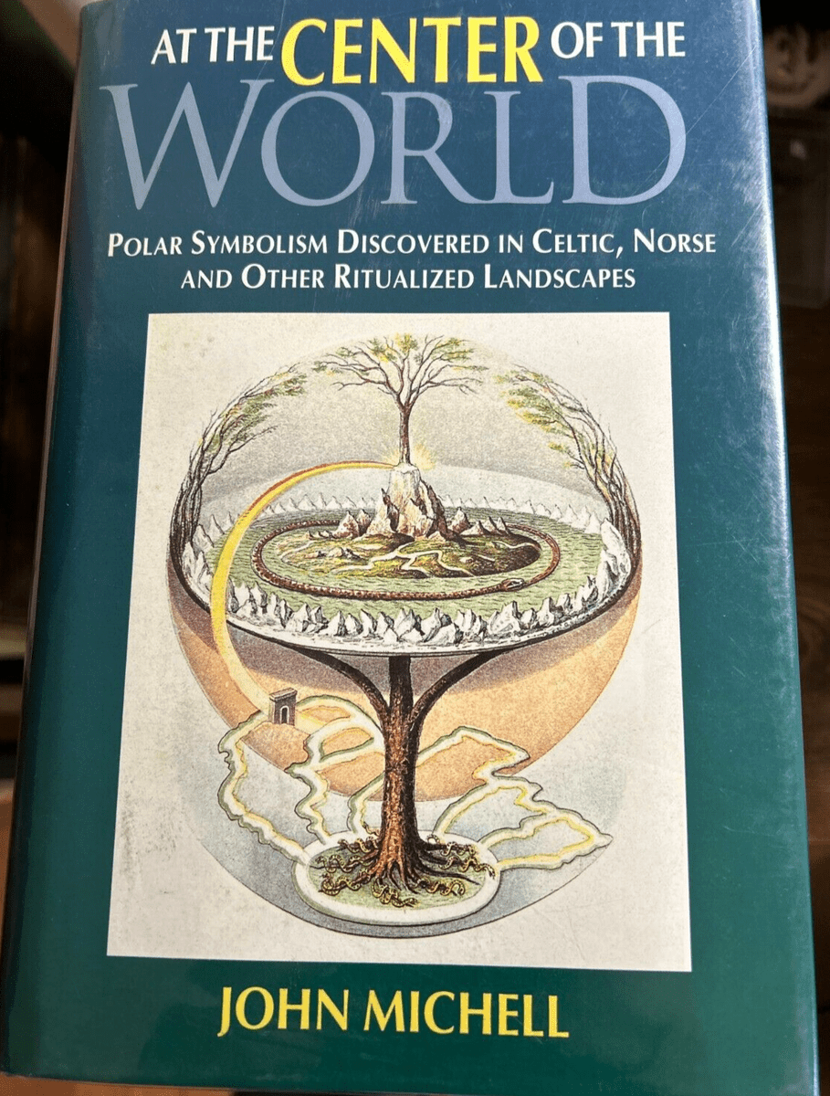 At The Center Of The World: Polar Symbolism Discovered in Celtic, Norse and Other Ritualized Landscapes